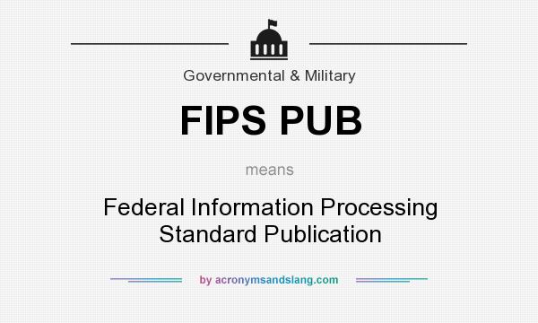 What does FIPS PUB mean? It stands for Federal Information Processing Standard Publication