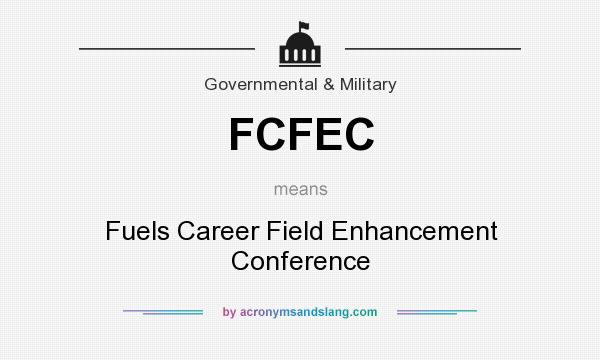 What does FCFEC mean? It stands for Fuels Career Field Enhancement Conference