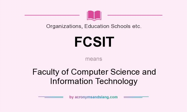 What does FCSIT mean? It stands for Faculty of Computer Science and Information Technology
