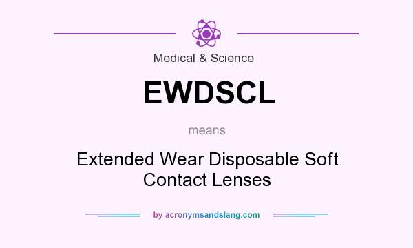 What does EWDSCL mean? It stands for Extended Wear Disposable Soft Contact Lenses