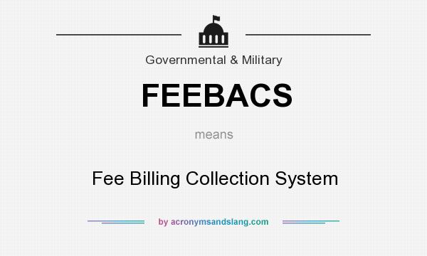 What does FEEBACS mean? It stands for Fee Billing Collection System