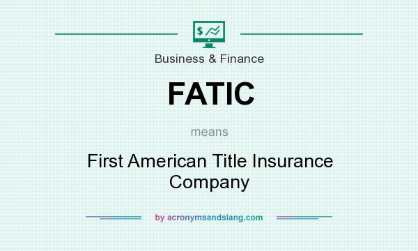 What does FATIC mean? It stands for First American Title Insurance Company