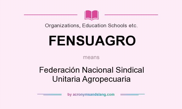What does FENSUAGRO mean? It stands for Federación Nacional Sindical Unitaria Agropecuaria