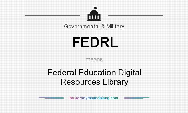 What does FEDRL mean? It stands for Federal Education Digital Resources Library