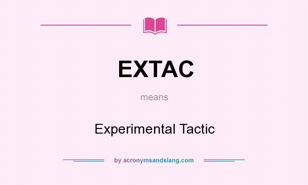 What does EXTAC mean? It stands for Experimental Tactic