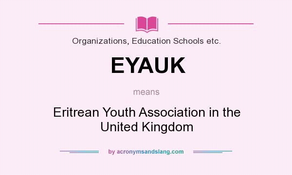 What does EYAUK mean? It stands for Eritrean Youth Association in the United Kingdom