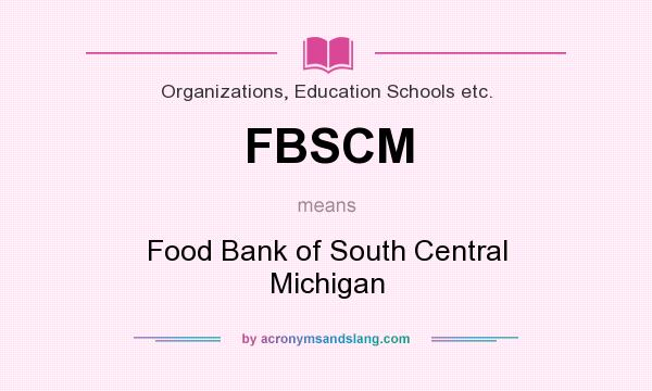 What does FBSCM mean? It stands for Food Bank of South Central Michigan
