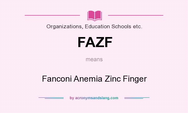What does FAZF mean? It stands for Fanconi Anemia Zinc Finger