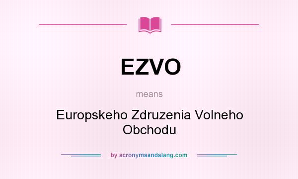What does EZVO mean? It stands for Europskeho Zdruzenia Volneho Obchodu