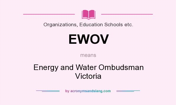 What does EWOV mean? It stands for Energy and Water Ombudsman Victoria