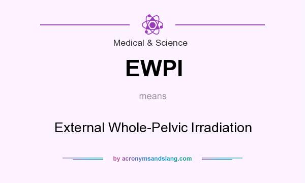What does EWPI mean? It stands for External Whole-Pelvic Irradiation