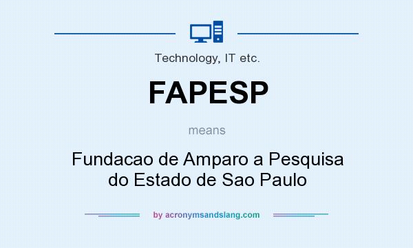 What does FAPESP mean? It stands for Fundacao de Amparo a Pesquisa do Estado de Sao Paulo