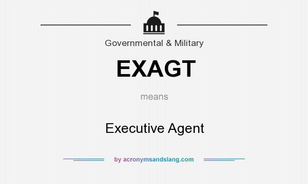 What does EXAGT mean? It stands for Executive Agent