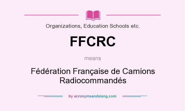 What does FFCRC mean? It stands for Fédération Française de Camions Radiocommandés