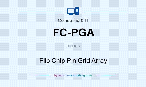 What does FC-PGA mean? It stands for Flip Chip Pin Grid Array