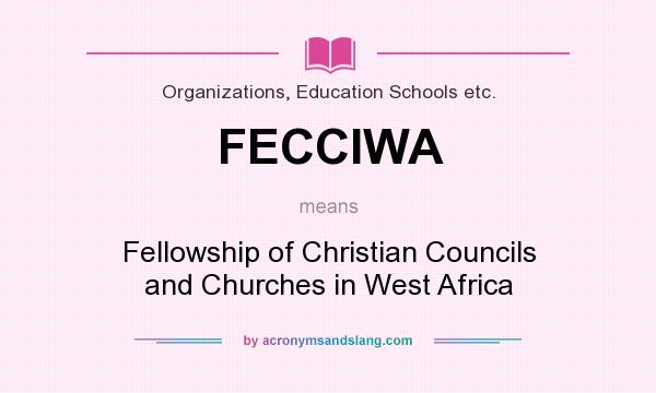 What does FECCIWA mean? It stands for Fellowship of Christian Councils and Churches in West Africa