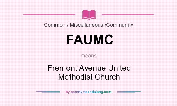 What does FAUMC mean? It stands for Fremont Avenue United Methodist Church