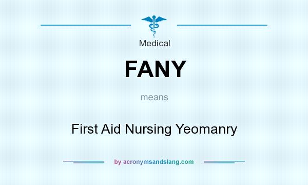 What does FANY mean? It stands for First Aid Nursing Yeomanry