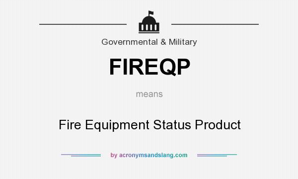 What does FIREQP mean? It stands for Fire Equipment Status Product