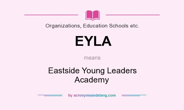 What does EYLA mean? It stands for Eastside Young Leaders Academy