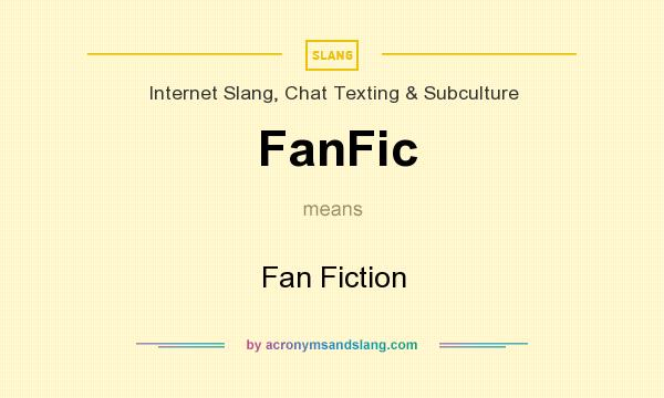 What does FanFic mean? It stands for Fan Fiction