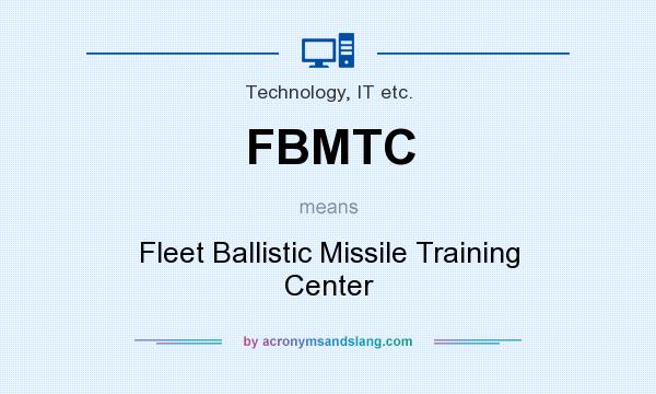 What does FBMTC mean? It stands for Fleet Ballistic Missile Training Center