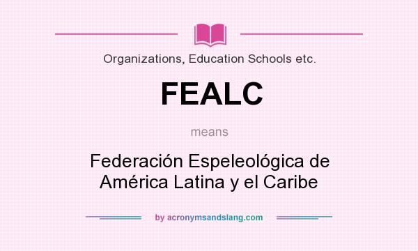 What does FEALC mean? It stands for Federación Espeleológica de América Latina y el Caribe