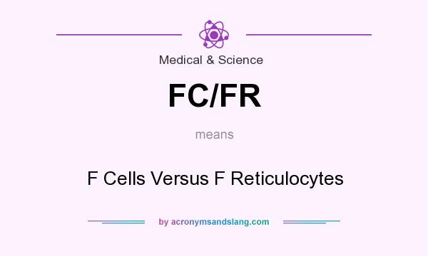 What does FC/FR mean? It stands for F Cells Versus F Reticulocytes