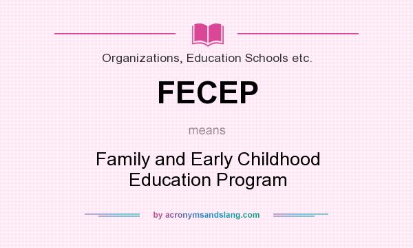What does FECEP mean? It stands for Family and Early Childhood Education Program