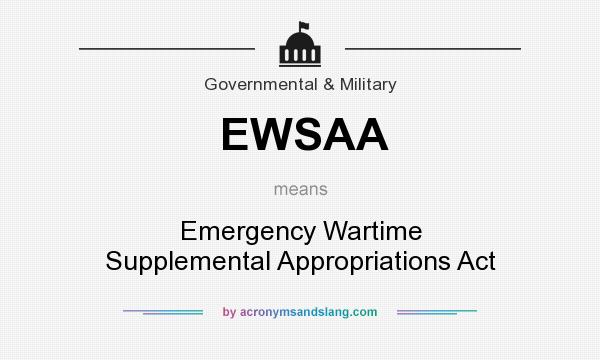 What does EWSAA mean? It stands for Emergency Wartime Supplemental Appropriations Act