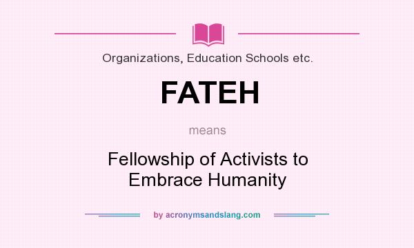 What does FATEH mean? It stands for Fellowship of Activists to Embrace Humanity