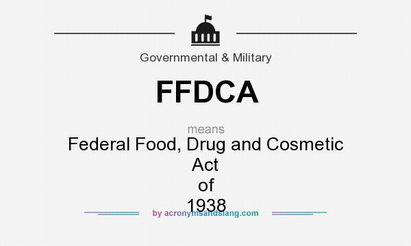 What does FFDCA mean? It stands for Federal Food, Drug and Cosmetic Act of 1938