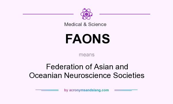 What does FAONS mean? It stands for Federation of Asian and Oceanian Neuroscience Societies