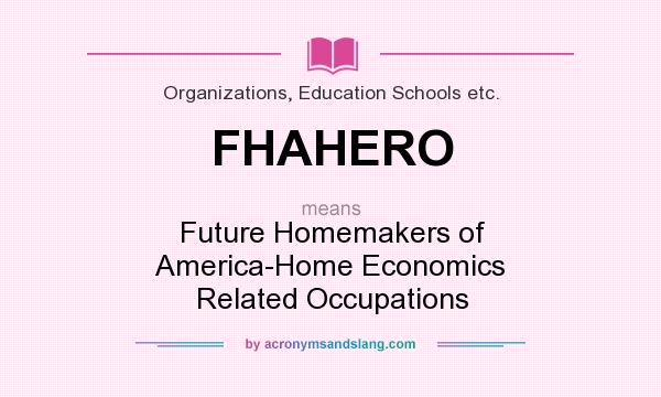 What does FHAHERO mean? It stands for Future Homemakers of America-Home Economics Related Occupations