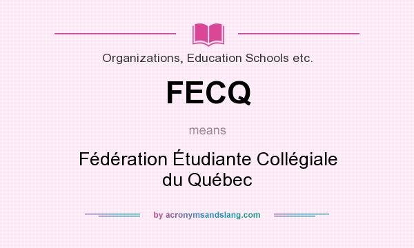 What does FECQ mean? It stands for Fédération Étudiante Collégiale du Québec