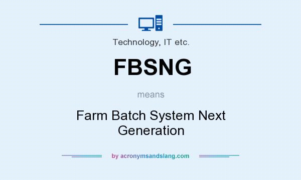 What does FBSNG mean? It stands for Farm Batch System Next Generation