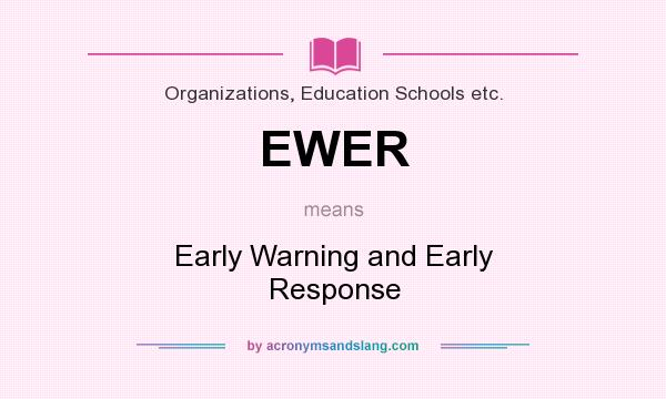 What does EWER mean? It stands for Early Warning and Early Response