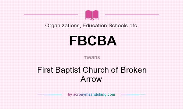What does FBCBA mean? It stands for First Baptist Church of Broken Arrow