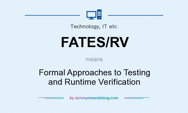 What does FATES/RV mean? It stands for Formal Approaches to Testing and Runtime Verification