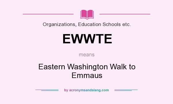 What does EWWTE mean? It stands for Eastern Washington Walk to Emmaus