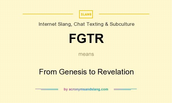 What does FGTR mean? It stands for From Genesis to Revelation