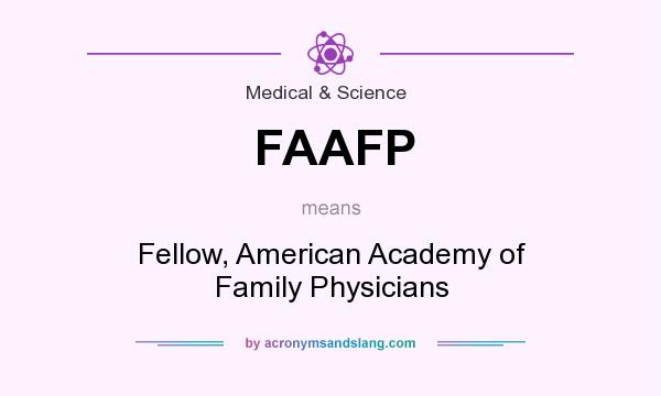 What does FAAFP mean? It stands for Fellow, American Academy of Family Physicians