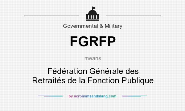 What does FGRFP mean? It stands for Fédération Générale des Retraités de la Fonction Publique