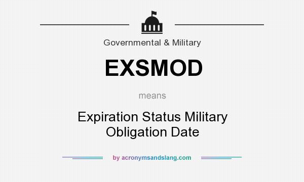 What does EXSMOD mean? It stands for Expiration Status Military Obligation Date