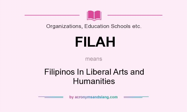 What does FILAH mean? It stands for Filipinos In Liberal Arts and Humanities