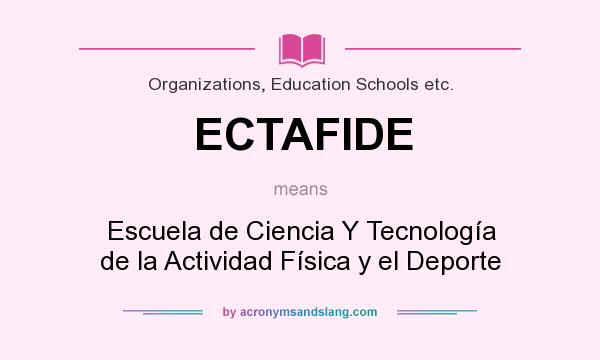 What does ECTAFIDE mean? It stands for Escuela de Ciencia Y Tecnología de la Actividad Física y el Deporte