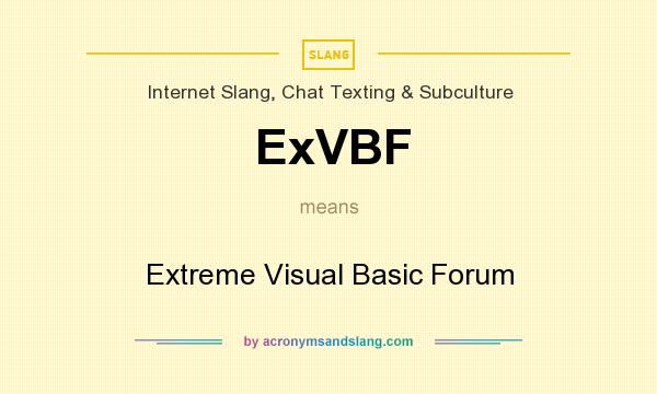 What does ExVBF mean? It stands for Extreme Visual Basic Forum
