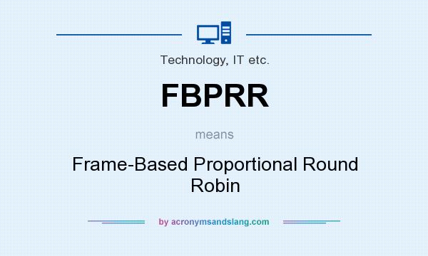 What does FBPRR mean? It stands for Frame-Based Proportional Round Robin