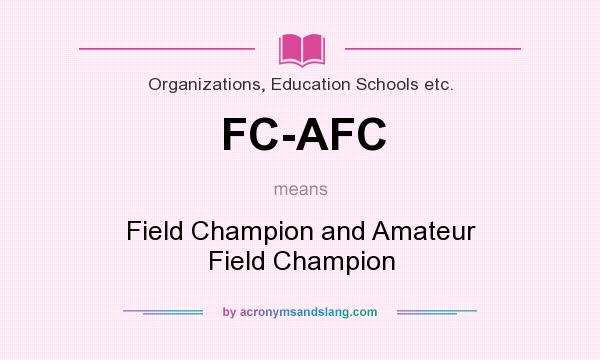 What does FC-AFC mean? It stands for Field Champion and Amateur Field Champion