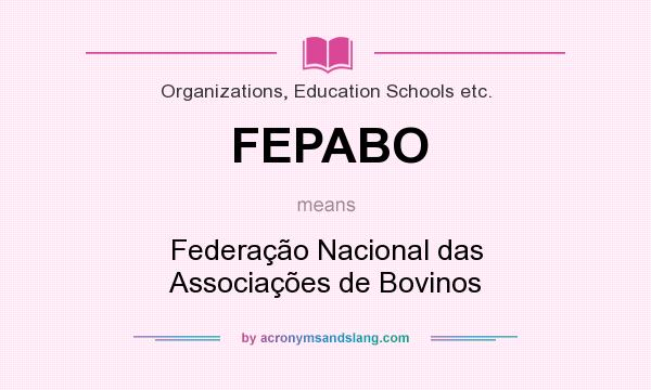 What does FEPABO mean? It stands for Federação Nacional das Associações de Bovinos